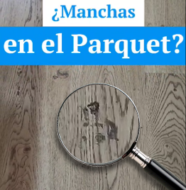 ¿MANCHAS EN EL PARQUET?